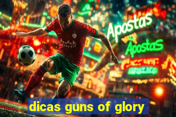 dicas guns of glory